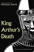 An alliterative verse translation of the fourteenth century classic, the epic Alliterative Morte Arthur, by Michael Smith